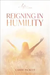Book cover of Reigning In Humility Booklet by Carrie Pickett