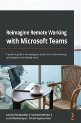 Book cover of Reimagine Remote Working with Microsoft Teams by Sathish Veerapandian