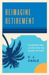 Book cover of Reimagine Retirement by C.J. Cagle