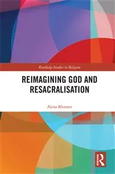 Book cover of Reimagining God and Resacralisation by Alexa Blonner