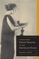Book cover of Reimagining Greek Tragedy on the American Stage by Helene P. Foley