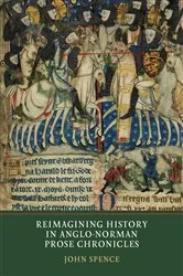 Book cover of Reimagining History in Anglo-Norman Prose Chronicles by John Spence