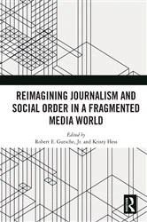 Book cover of Reimagining Journalism and Social Order in a Fragmented Media World by Robert E. Gutsche Jr.