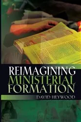 Book cover of Reimagining Ministerial Formation by David Heywood