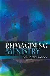 Book cover of Reimagining Ministry by David Heywood