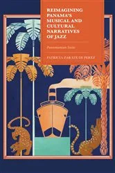 Book cover of Reimagining Panama's Musical and Cultural Narratives of Jazz by Patricia Zarate de Perez