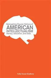 Book cover of Reimagining Popular Notions of American Intellectualism by Kelly Susan Bradbury