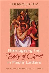 Book cover of Reimagining the Body of Christ in Paul’s Letters by Yung Suk Kim