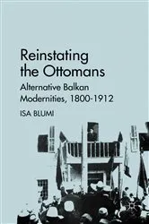 Book cover of Reinstating the Ottomans by I. Blumi