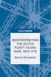 Book cover of Reinterpreting the Dutch Forty Years War, 1672–1713 by David Onnekink
