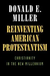 Book cover of Reinventing American Protestantism by Donald E. Miller