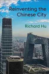 Book cover of Reinventing the Chinese City by Richard Hu