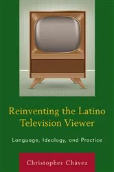 Book cover of Reinventing the Latino Television Viewer by Christopher Chávez