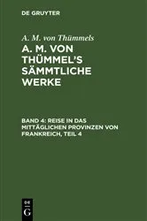 Book cover of Reise in das mittäglichen Provinzen von Frankreich, Teil 4 by A. M. von Thümmels