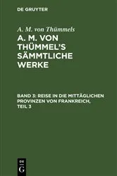 Book cover of Reise in die mittäglichen Provinzen von Frankreich, Teil 3 by A. M. von Thümmels