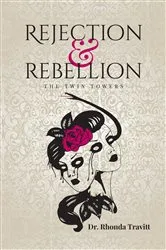 Book cover of Rejection & Rebellion the Twin Towers by Dr. Rhonda Travitt