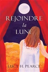 Book cover of Rejoindre la Lune / Reaching for the Moon (French edition) by Lucy H. Pearce
