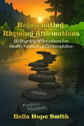 Book cover of Rejuvenating Rhyming Affirmations by Bella Hope Smith