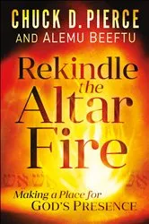 Book cover of Rekindle the Altar Fire by Chuck D. Pierce