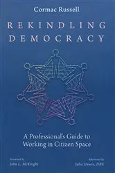 Book cover of Rekindling Democracy by Cormac Russell