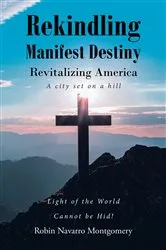Book cover of Rekindling Manifest Destiny by Robin Navarro Montgomery