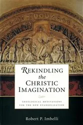 Book cover of Rekindling the Christic Imagination by Robert  P. Imbelli