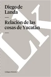 Book cover of Relación de las cosas de Yucatán by Diego de Landa