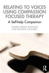 Book cover of Relating to Voices using Compassion Focused Therapy by Charlie Heriot-Maitland