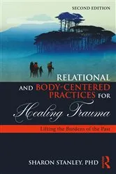 Book cover of Relational and Body-Centered Practices for Healing Trauma (2nd ed.) by Sharon Stanley
