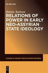 Book cover of Relations of Power in Early Neo-Assyrian State Ideology by Mattias Karlsson