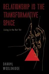 Book cover of Relationship Is the Transformative Space by Darryl Wooldridge