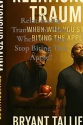 Book cover of Relationship Tramua For Men / When Will You Stop Biting That Apple? by Bryant Leonard Tallie