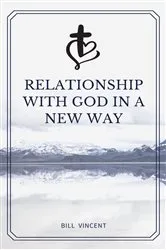 Book cover of Relationship with God in a New Way by Bill Vincent