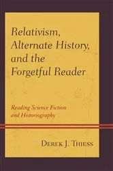 Book cover of Relativism, Alternate History, and the Forgetful Reader by Derek Thiess