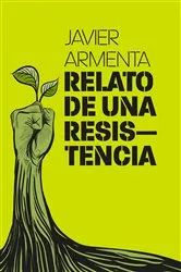 Book cover of Relato de una resistencia by Francisco Javier Armenta Araiza
