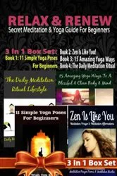 Book cover of Relax & Renew: Secret Meditation & Yoga Guide For Beginners - 4 In 1 Box Set: 4 In 1 Box Set: Book 1: 15 Amazing Yoga Ways To A Blissful & Clean Body & Mind + Book 2: 11 Advanced Yoga Poses You Wish You Knew + Book 3: Daily Meditation Ritual + Book 4 by Unknown