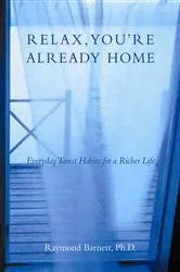 Book cover of Relax, You're Already Home by Raymond Barnett