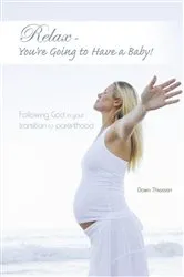 Book cover of Relax - You're Going to Have a Baby! by Dawn Thiessen