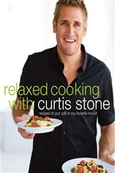 Book cover of Relaxed Cooking with Curtis Stone by Curtis Stone