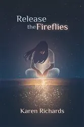 Book cover of Release the Fireflies by Richards, Karen, L
