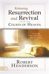 Book cover of Releasing Resurrection and Revival from the Courts of Heaven by Robert Henderson