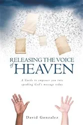 Book cover of Releasing the Voice of Heaven by David Gonzalez