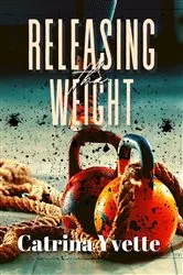 Book cover of Releasing the Weight by Catrina Yvette