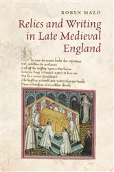 Book cover of Relics and Writing in Late Medieval England by Robyn Malo