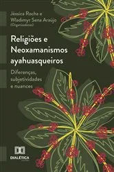 Book cover of Religiões e Neoxamanismos ayahuasqueiros by Jéssica Rocha