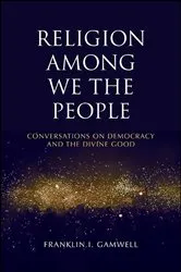 Book cover of Religion among We the People by Franklin I. Gamwell
