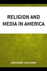 Book cover of Religion and Media in America by Anthony Hatcher