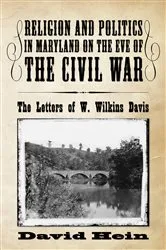 Book cover of Religion and Politics in Maryland on the Eve of the Civil War by David Hein