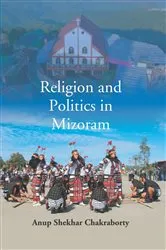 Book cover of Religion And Politics In Mizoram by Anup Shekhar Chakraborty