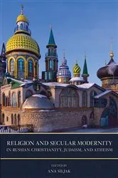 Book cover of Religion and Secular Modernity in Russian Christianity, Judaism, and Atheism by Ana Siljak